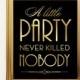 A Little Party Never Killed Nobody - Printable Art Gatsby Wedding Art Deco Sign - Faux Gold digital file - ADC1