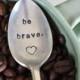 Be Brave - Hand Stamped, Inspirational Vintage Coffee Spoon for Coffee Lovers