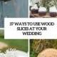 37 Ways To Use Wood Slices At Your Wedding - Weddingomania