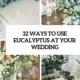 32 Ways To Use Eucalyptus At Your Wedding - Weddingomania