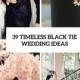 39 Timeless Black Tie Wedding Ideas - Weddingomania