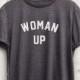 Woman Up T Shirt - feminist tshirt, funny feminsm t shirt, funny gym tshirt, funny workout shirt, feminist shirt, womens gym tshirt