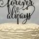 Forever & Always, Wedding Cake Topper, Engagement Cake Topper, Bridal Shower Cake Topper, Anniversary Cake Topper