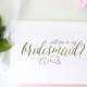 Set of Will You Be My Bridesmaid Cards - Be My Flower Girl, Personal Attendant, Maid of Honor - Bridesmaid Proposal Idea, REAL FOIL, WILL?