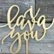 i lava you Wedding Cake Topper 6" inches Unique Laser Cut Wood Calligraphy Script Toppers by Ngo Creations