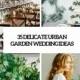 35 Delicate Urban Garden Wedding Ideas - Weddingomania