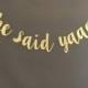 She Said Yes Banner , She Said Yaaas Baner, Bachelorette party banner, Glitter Banners, Bachlorette Decorations, Bridal Shower Decorations,