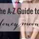 A-Z Guide To Honeymoons