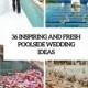 36 Inspiring And Fresh Poolside Wedding Ideas - Weddingomania