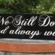 Vow Renewal Sign "We Still Do" "and always will" Painted Solid Wood Wedding Sign Hung by Ribbon or Saw Tooth Hooks