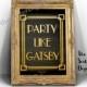 Party Like Gatsby Sign - Great Gatsby Themed Wedding - Great Gatsby Quote -Printable Design 8x10 JPG DIY Instant Download Digital Files Only