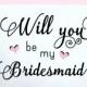 Will you be my bridesmaid wedding card for bridal shower announcement maid of honor flower girl wedding invitation bridesmaid cards