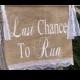 Last Chance To Run Sign, Burlap Banner, Burlap and Lace, Burlap Wedding, Rustic Wedding, Last Chance To Run Banner