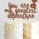 You are My Greatest Adventure Pixar Up Laser Cut Cake Topper - Event Cake Topper