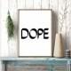 Instant download,Dope Art Print, Dope Print, Typography Art Print,Dope Wall Art,Dope printable,Scandinavian Print,Black and White,Typography