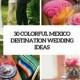 30 Colorful Mexico Destination Wedding Ideas - Weddingomania