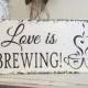 LOVE is BREWING, Coffee Bar Signs, Coffee Signs, Beer Brewing Signs, Wedding Signs, 5.5 x 11.5
