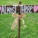 almost there sign , Wedding signs , wedding reception ,  ceremony signs , rustic wedding , rustic wedding signs , wedding decorations