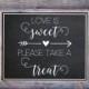 Love Is Sweet Please Take A Treat Chalkboard Sign Wedding Reception Party Print Printable