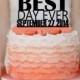 Best Day Ever Wedding Cake topper with your Wedding Date Monogram cake topper Personalized Cake topper Acrylic Cake Topper