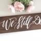 We Still Do Sign Sign, Rustic Wedding Signs, Anniversary Gift, Photo Prop Sign, Rustic Farmhouse Home Decor 