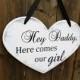 10" x 15" Wooden Heart Wedding Sign:  Double Sided- Hey Daddy, Here comes our girl & ...and they lived happily ever after