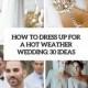 How To Dress Up For A Hot Weather Wedding: 30 Ideas - Weddingomania