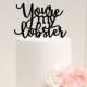 You're My Lobster Wedding Cake Topper or Bridal Shower Cake Topper