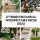 27 Trendy Botanical Wedding Table Décor Ideas - Weddingomania