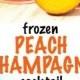 Frozen Peach Champagne Cocktail