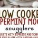 Slow Cooker Peppermint Mocha Snugglers