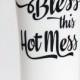 Bless This Hot Mess Travel Coffee Mug - As Seen In Huffington Post