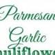 Roasted Parmesan Garlic Cauliflower