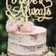 Wooden Cake Topper Forever and Always Cake Topper Custom Cake Topper Wedding Cake Topper Cake Decoration Cake Topper Golden Cake Topper