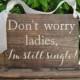 Don't WoRRy I'm STiLL SingLe SiGnS - Ring Bearer Signs - SWeeTHeaRT SiGnS - WeDDiNG PhoTo PRoP - Calligraphy Signs -Rustic Stained - 10 x 7