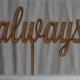 always Cake Topper Rustic Wooden Finish, Wedding, Anniversary, Engagment