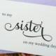 TO My SISTER on my Wedding Day, Wedding Note Card, To My Sister on my Wedding Day Card, Wedding Stationery, To My Sister Card