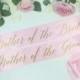 Mother of the Bride sash -Mother of the Groom sash -Bride to Be Sash - bridal party sash- bridesmaid sash - Bridal Shower Bachelorette Party