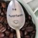 Be Fearless - Hand Stamped, Inspirational Vintage Coffee Spoon for Coffee Lovers