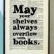 Book Lover Gift - May Your Shelves Always Overflow With Books - Book Art - Framed Art - Literary Gifts - Bookworm - Book Lover