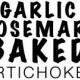 Garlic Rosemary Baked Artichokes