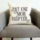 Book Reader's "Just One More Chapter" Pillow - Gift for Her, Gift for Him, Grad Gift, Home Decor, Bookworm, Books, Gift for Mother