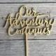 Our Adventure Continues Cake Topper 6" inches, Wedding Cake Topper, Wood Cake Topper, Wooden Cake Topper, Fun Cake Topper, Rustic, Travel
