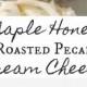 Maple Honey Roasted Pecan Cream Cheese