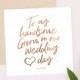 To My Bride or Groom On Our Wedding Day - Wedding Day Card (Bride, Wife, Groom, Husband) Handsome, Keepsake, Metallic Foil, Momento