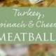 Turkey, Spinach & Cheese Meatballs