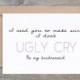 Ugly Cry. Will You Be My Bridesmaid Card. Funny Bridesmaid Card. Bridesmaid Card. Funny Bridesmaid Card. Funny Groomsmen Card. Best Man Card. Maid Of Honor Card