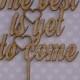 The best is yet to come, rustic wooden cake topper  wedding, engagement, anniversary, love, lasercut