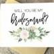 Will you be my Bridesmaid Cards, Bridesmaid Proposal, Wedding Cards, Floral To My Bridesmaid, Bridal Cards, Bridesmaid Gift, SU