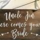Uncle here comes your Bride - Rustic Wedding Sign,Ring Bearer Signs,Flower Girl Signs,Here comes the bride,Custom wedding signs